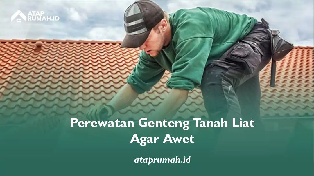 Perawatan Genteng Tanah Liat Agar Awet