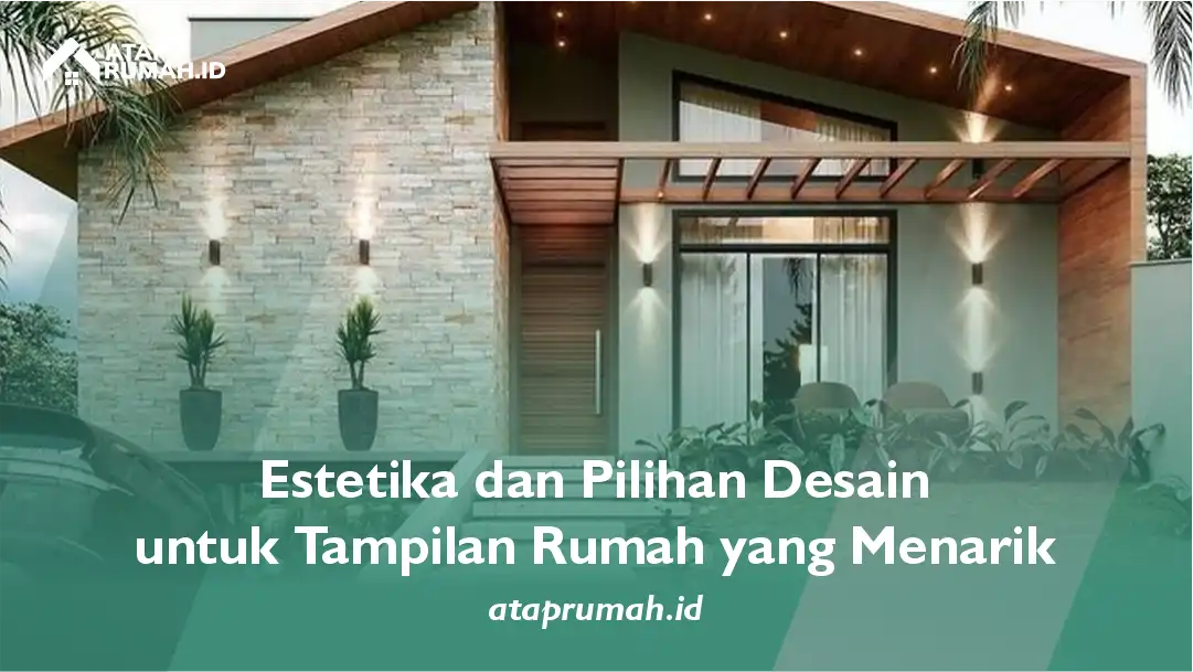 Estetika dan Pilihan Desain untuk Tampilan Rumah yang Menarik