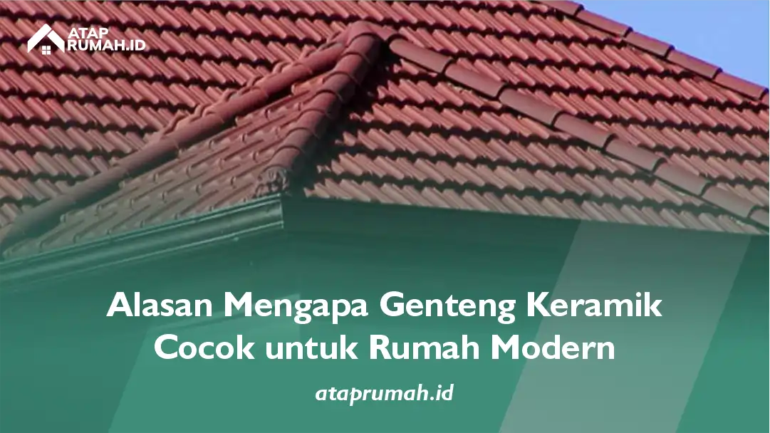Alasan Mengapa Genteng Keramik Cocok untuk Rumah Modern