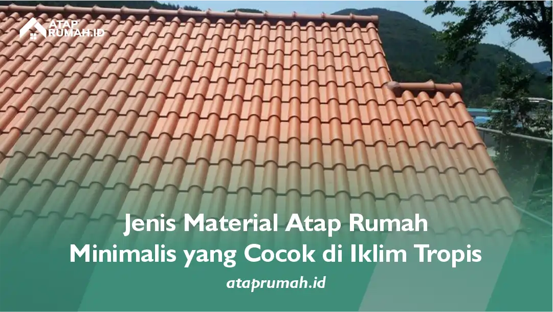 Jenis Material Atap Rumah Minimalis yang Cocok di Iklim Tropis