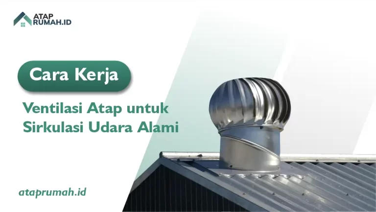 Cara Kerja Ventilasi Atap untuk Sirkulasi Udara Alami