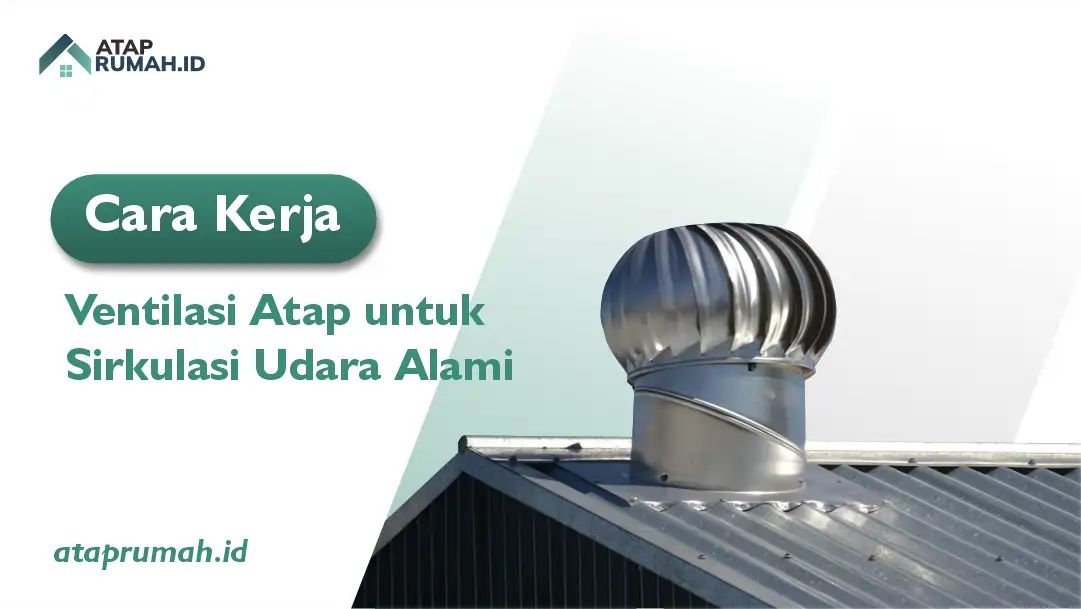 Cara Kerja Ventilasi Atap untuk Sirkulasi Udara Alami
