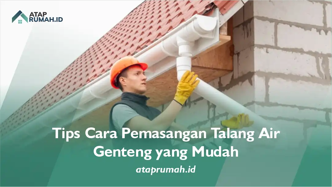 Tips Cara Pemasangan Talang Air Genteng yang Mudah
