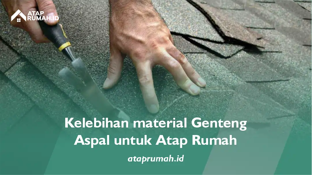Kelebihan material Genteng Aspal untuk Atap Rumah