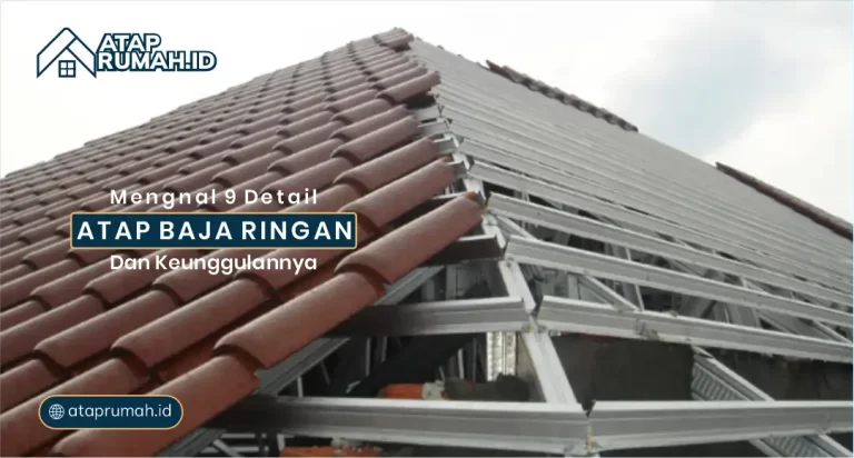 Mengenal 9 Detail Atap Baja ringan dan Keunggulannya