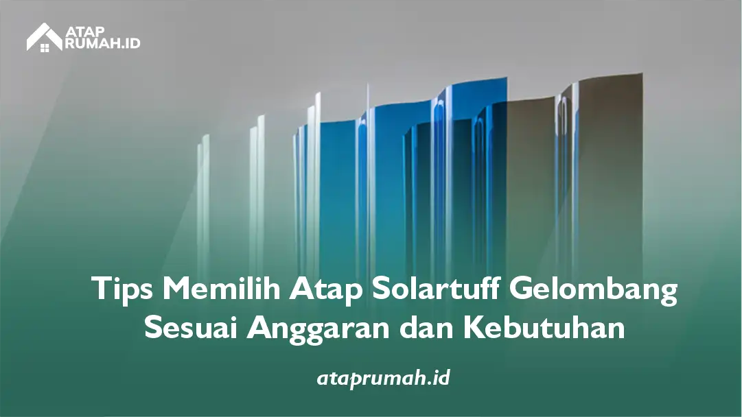Tips Memilih Atap Solartuff Gelombang Sesuai Anggaran dan Kebutuhan