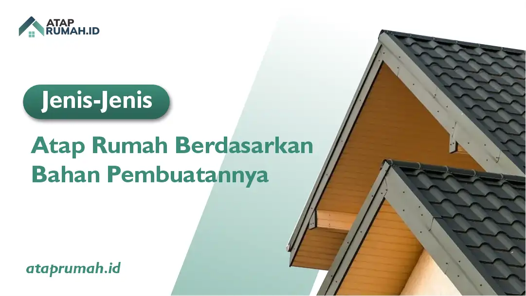 Jenis-Jenis Atap Rumah Berdasarkan Bahan Pembuatannya