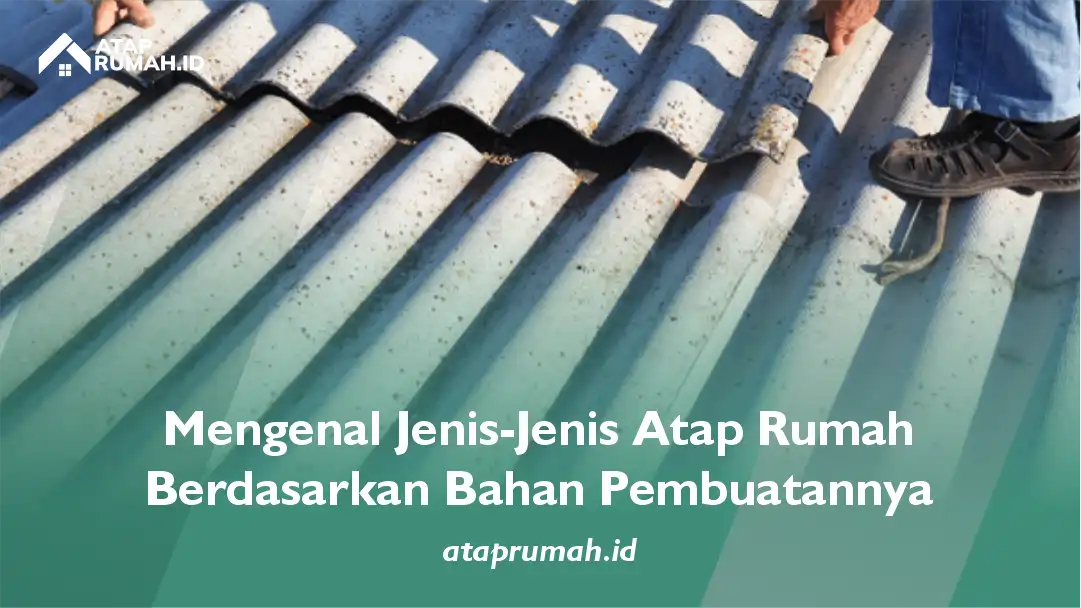 Mengenal Jenis-Jenis Atap Rumah Berdasarkan Bahan Pembuatannya