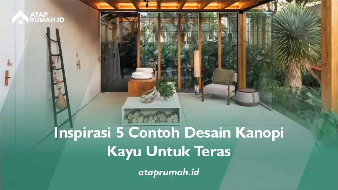 Inspirasi 5 Contoh Desain Kanopi Kayu Untuk Teras