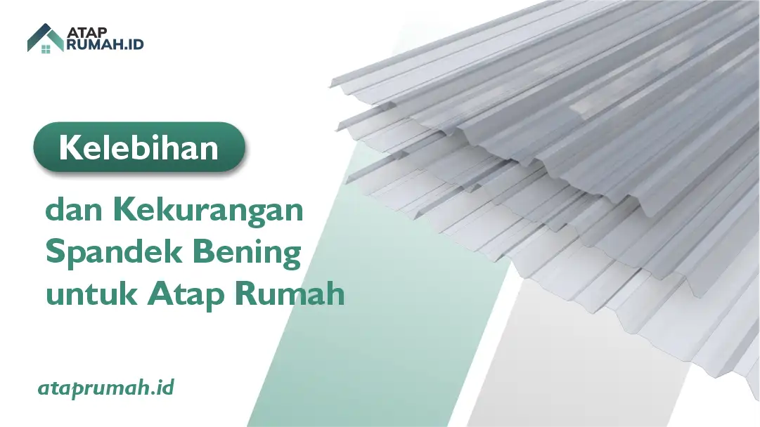 Kelebihan dan Kekurangan Spandek untuk Atap Rumah