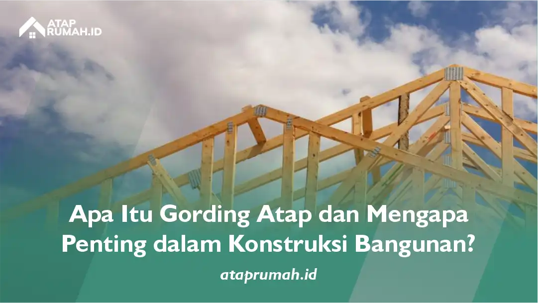 Apa Itu Gording Atap dan Mengapa Penting dalam Konstruksi Bangunan?
