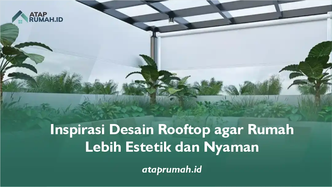 Inspirasi Desain Rooftop agar Rumah Lebih Estetik dan Nyaman