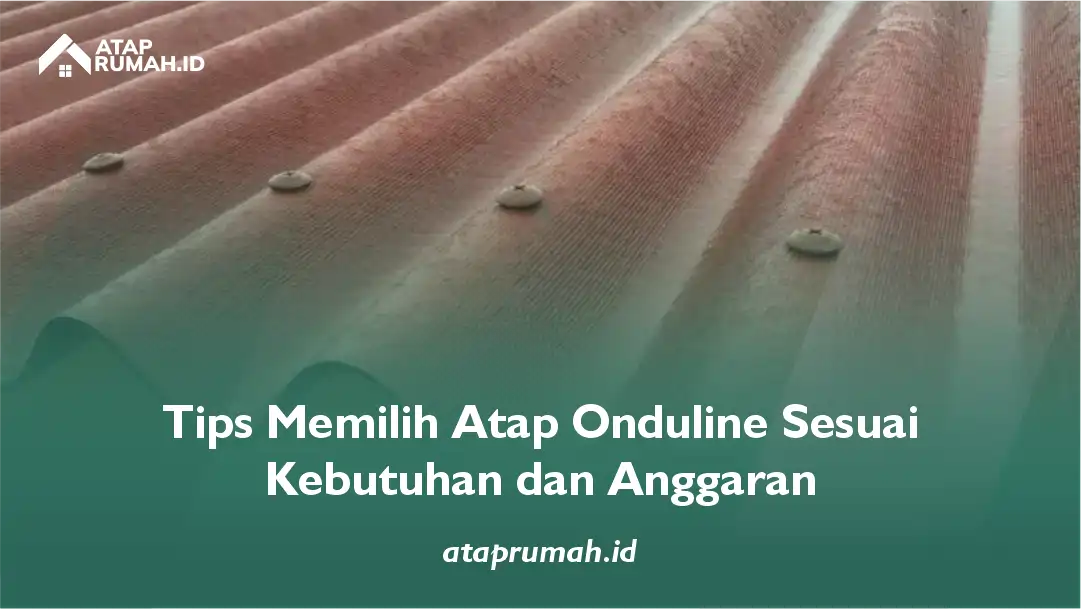 Tips Memilih Atap Onduline Sesuai Kebutuhan dan Anggaran