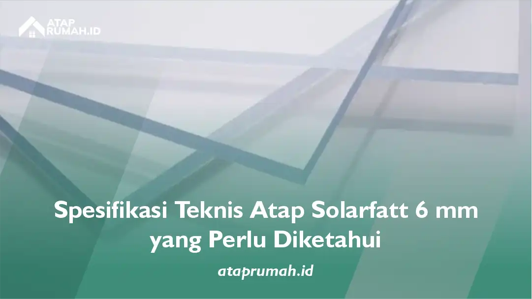 Spesifikasi Teknis Atap Solarfatt 6 mm yang Perlu Diketahui