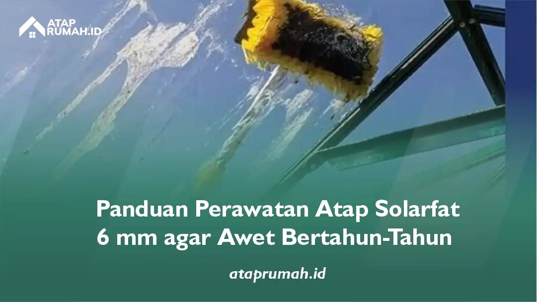 Panduan Perawatan Atap Solarfatt 6 mm agar Awet Bertahun-Tahun