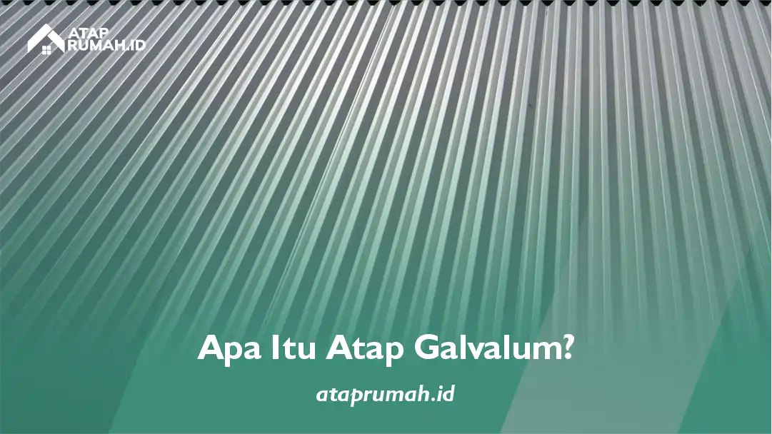 Apa Itu Atap Galvalum?