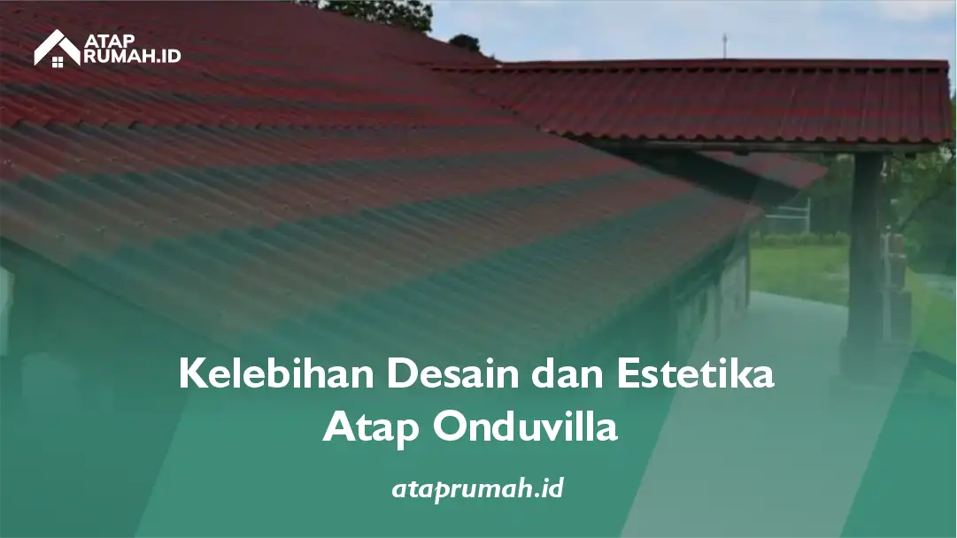 Kelebihan Desain dan Estetika Atap Onduvilla