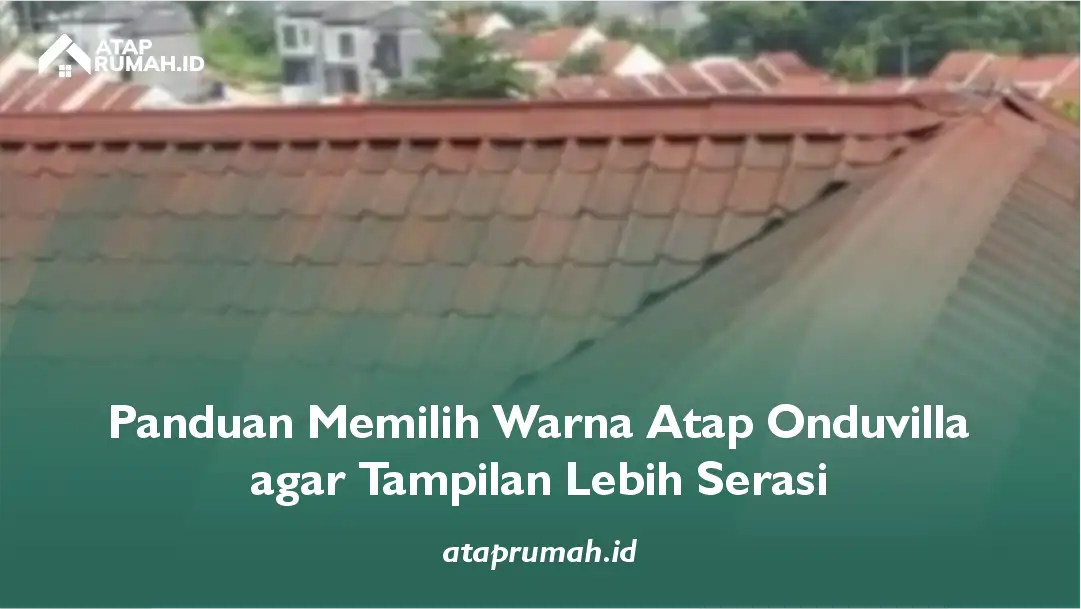 Panduan Memilih Warna Atap Onduvilla agar Tampilan Lebih Serasi