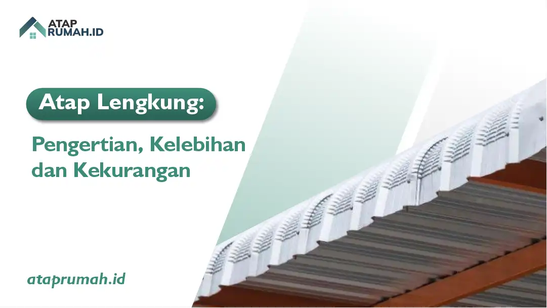 Atap Lengkung: Penegrtian, Kelebihan dan Kekurangan