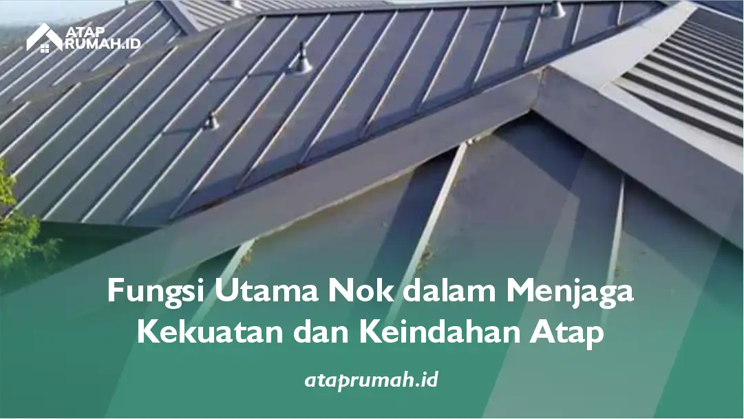 Fungsi Utama Nok dalam Menjaga Kekuatan dan Keindahan Atap