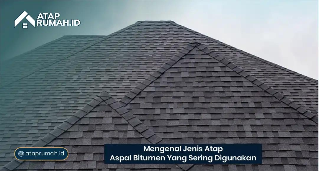 Mengenal Jenis Atap Aspal Bitumen yang Sering Digunakan