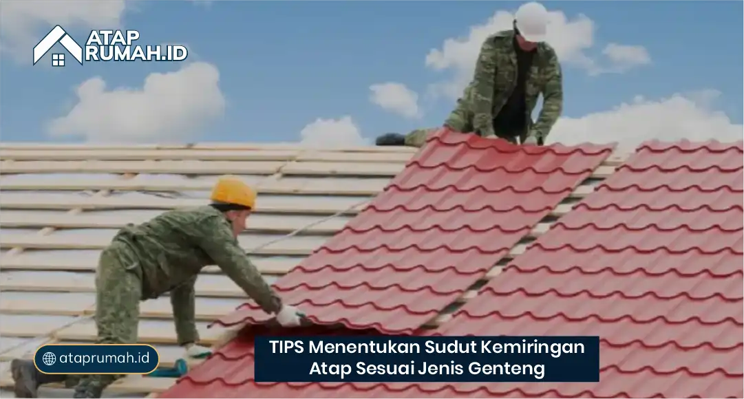 Tips Menentukan Sudut Kemiringan Atap Sesuai Jenis Genteng
