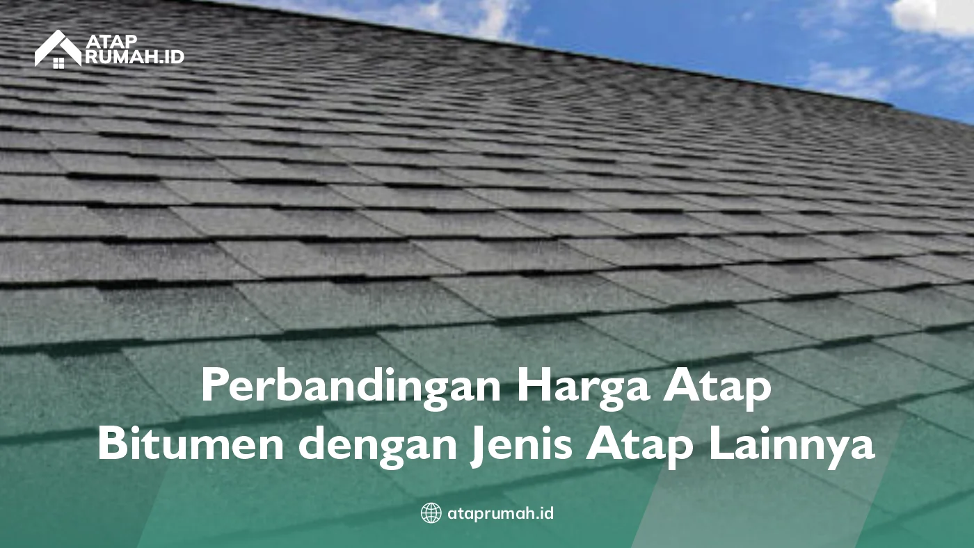 Perbandingan Harga Atap Bitumen dengan Jenis Atap Lainny
