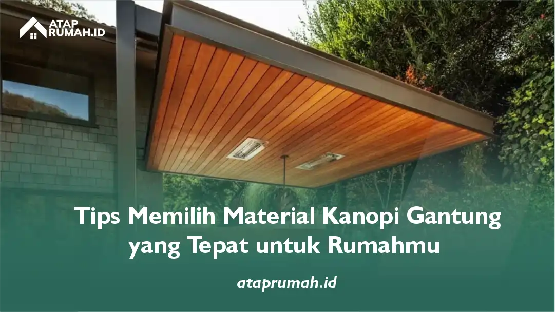 Tips Memilih Material Kanopi Gantung yang Tepat untuk Rumahmu