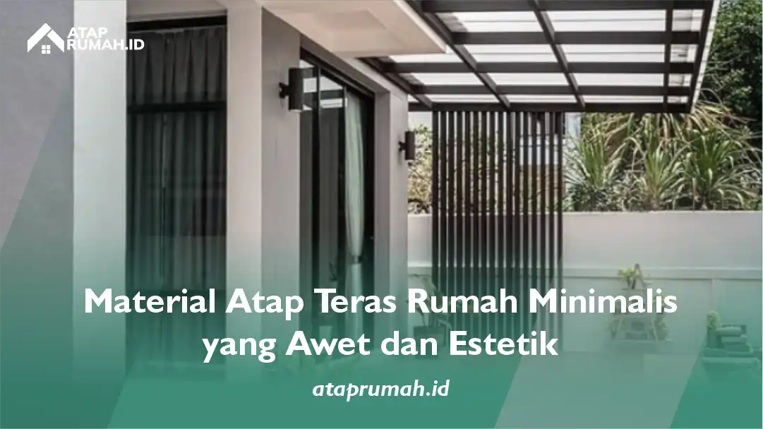 Material Atap Teras Rumah Minimalis yang Awet dan Estetik