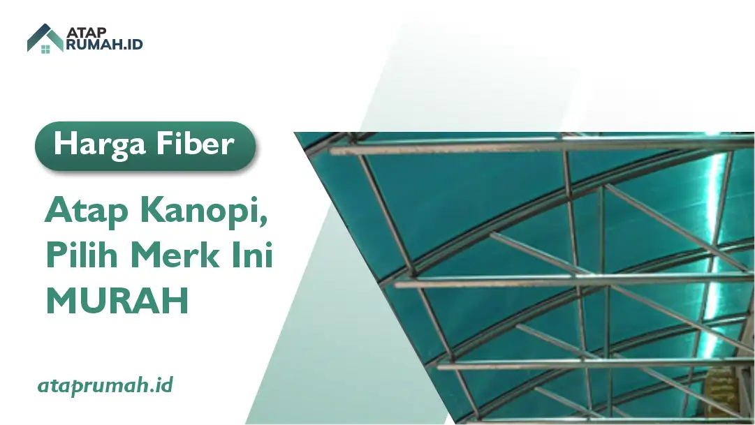 Harga Fiber Atap Kanopi, Pilih Merk Ini Murah