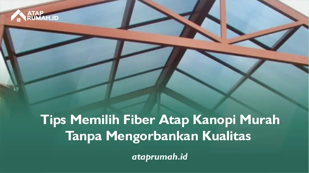 Tips Memilih Fiber Atap Kanopi Murah Tanpa Mengorbankan Kualitas