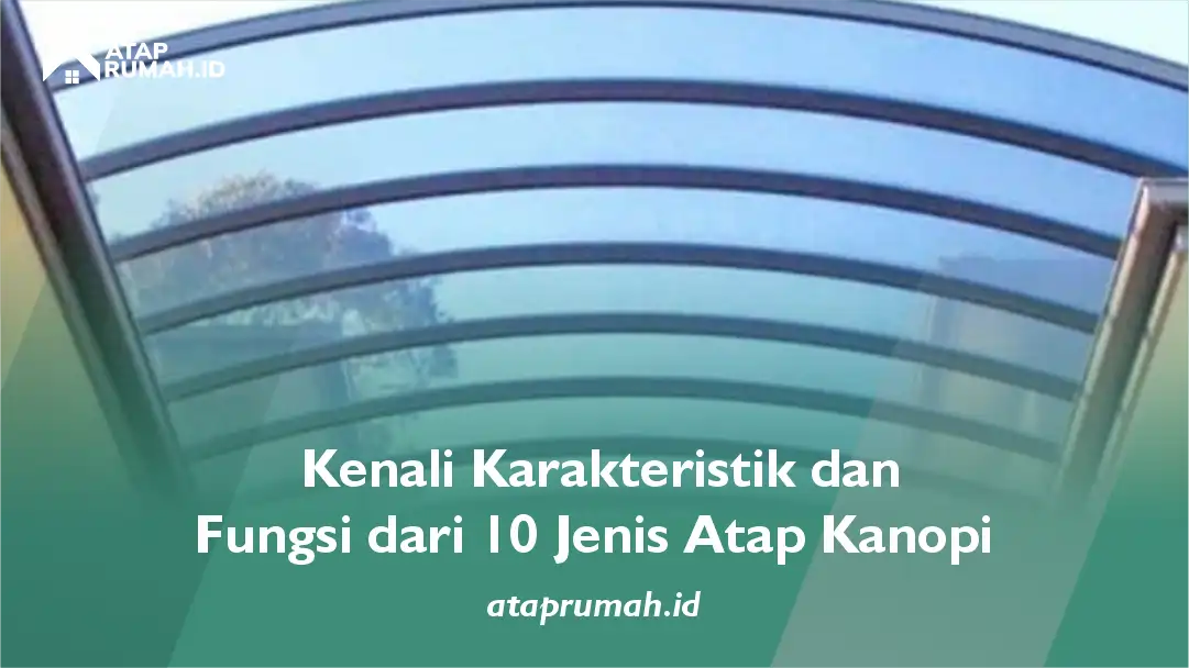 Kenali Karakteristik dan Fungsi dari 10 Jenis Atap Kanopi
