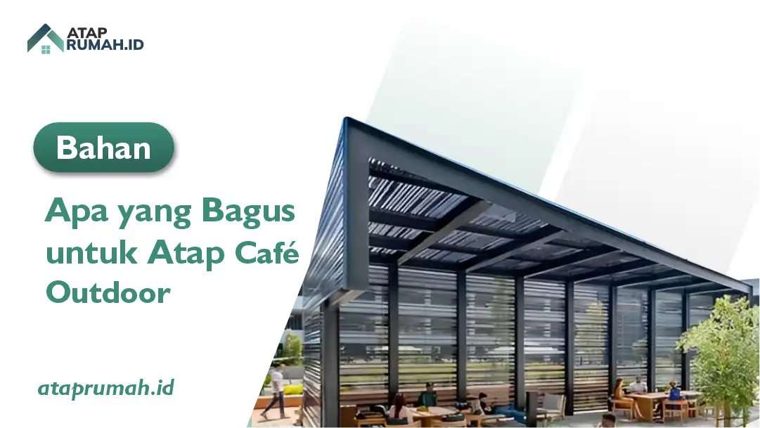 Bahan Apa yang Bagus Untuk Atap Cafe Outdoor