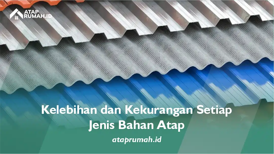 Kelebihan dan Kekurangan Setiap Jenis Bahan Atap