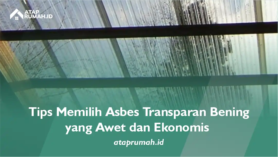 Tips Memilih Asbes Transparan Bening yang Awet dan Ekonomis