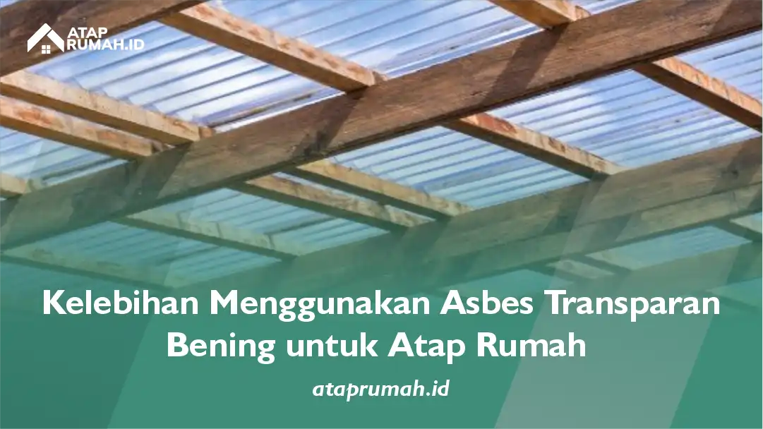 Kelebihan Menggunakan Asbes Transparan Bening untuk Atap Rumah