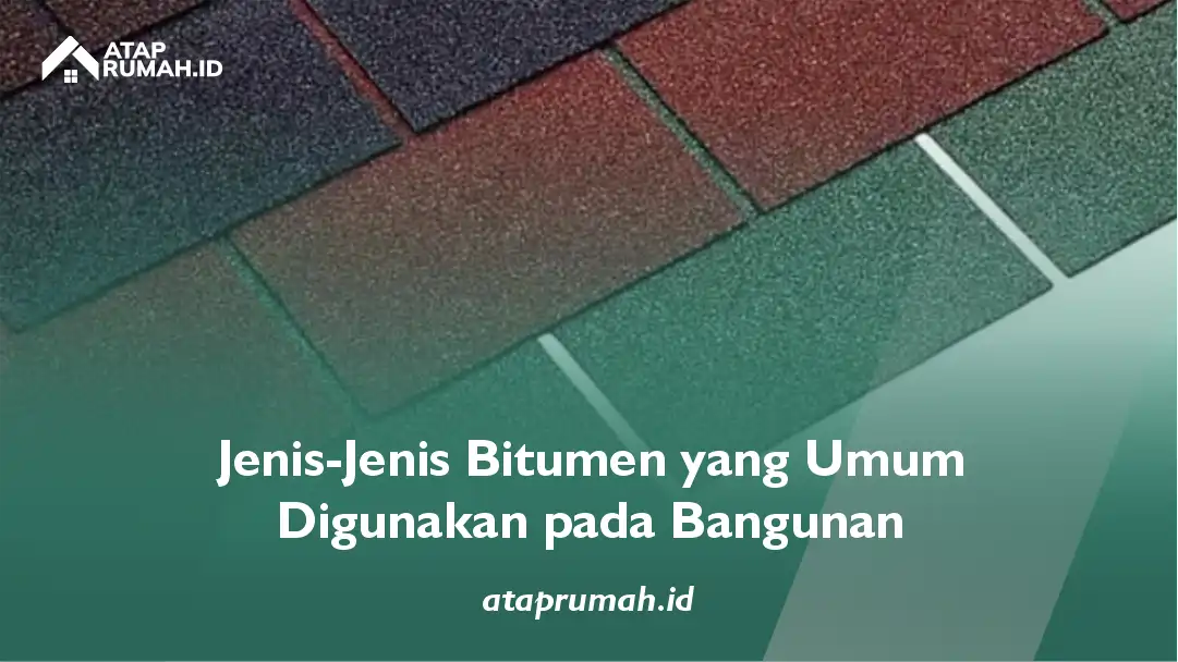 Jenis-Jenis Bitumen yang Umum Digunakan pada Bangunan