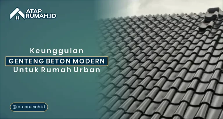 Keunggulan Genteng Beton Modern untuk Rumah Urban