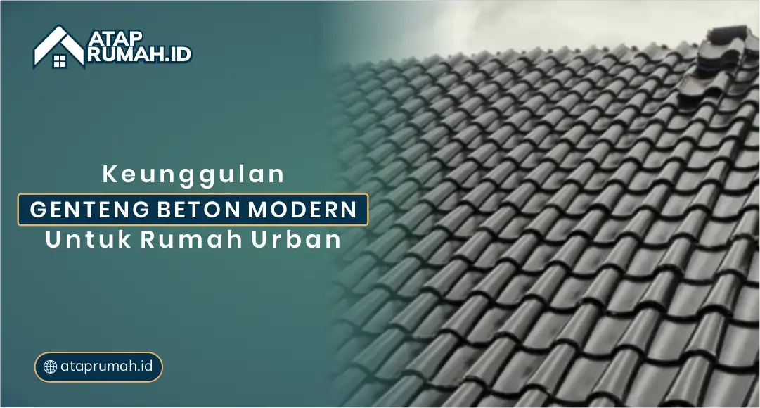 Keunggulan Genteng Beton Modern untuk Rumah Urban