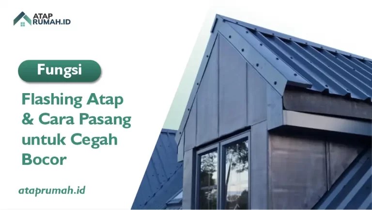 Fungsi Flashing Atap & Cara Pasang untuk Cegah Bocor