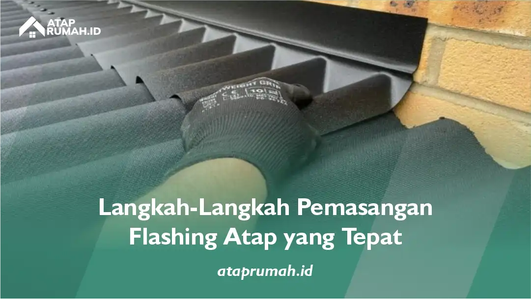 Langkah-Langkah Pemasangan Flashing Atap yang Tepat