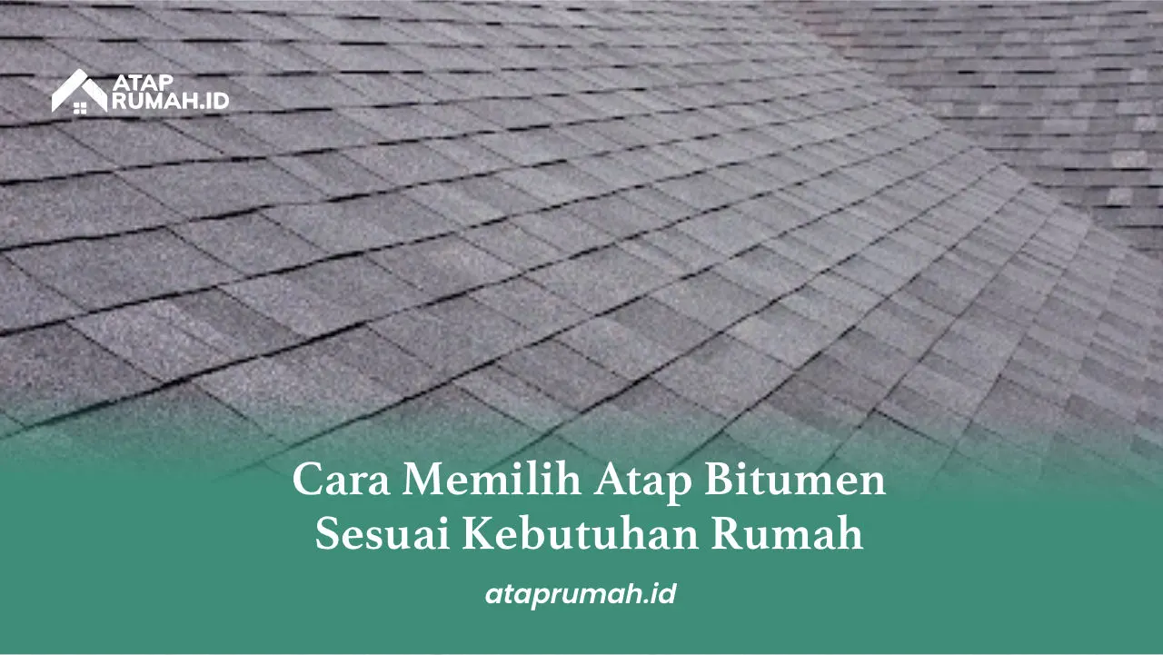 Cara Memilih Atap Bitumen Sesuai Kebutuhan Rumah