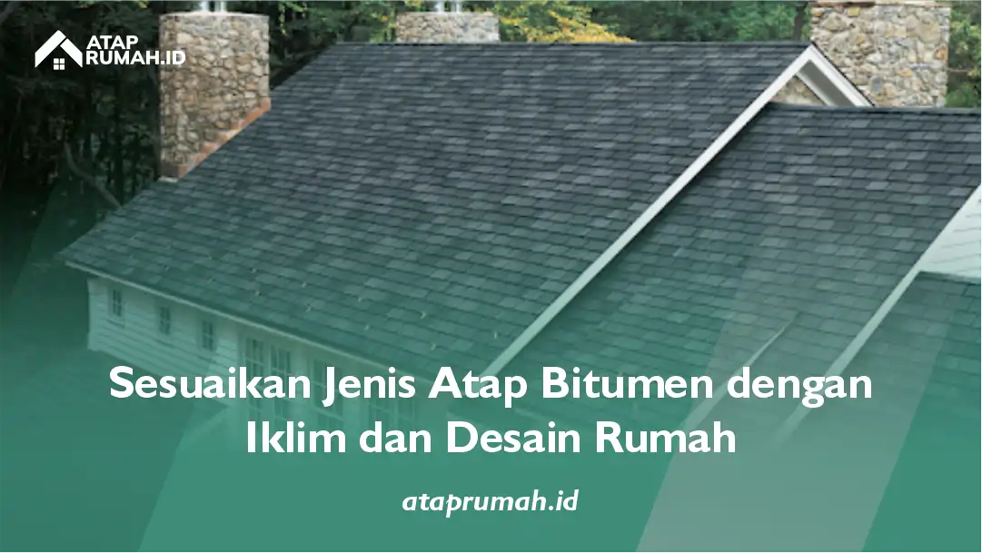 Sesuaikan Jenis Atap Bitumen dengan Iklim dan Desain Rumah