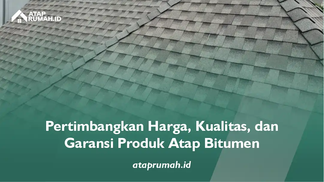 Pertimbangkan Harga, Kualitas, dan Garansi Produk Atap Bitumen