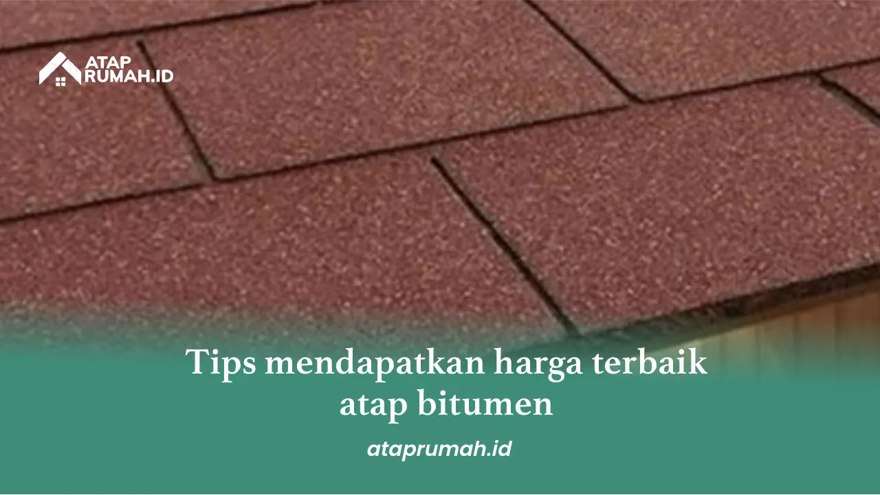 Tips Mendapatkan Harga Terbaik Atap Bitumen
