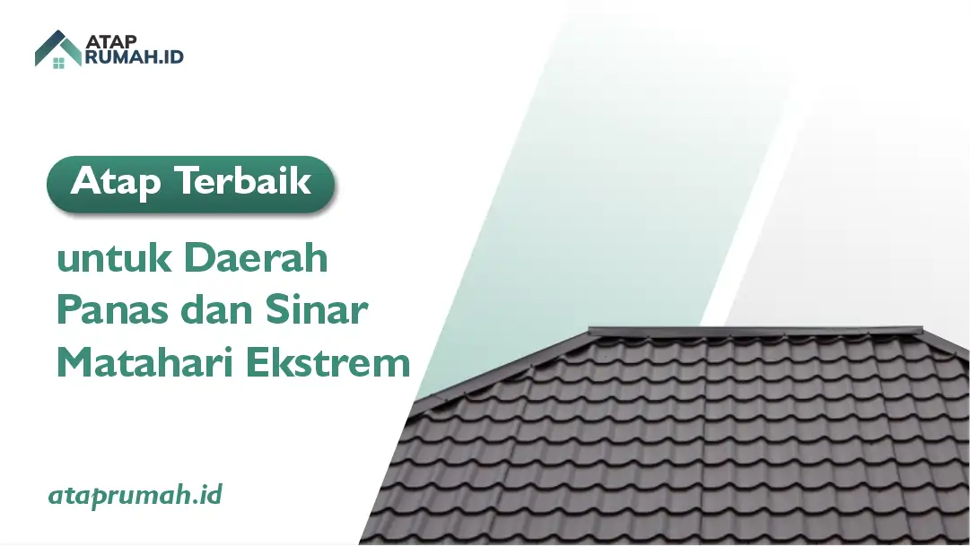 Atap Terbaik untuk Daerah Panas dan Sinar Matahari Ekstrem