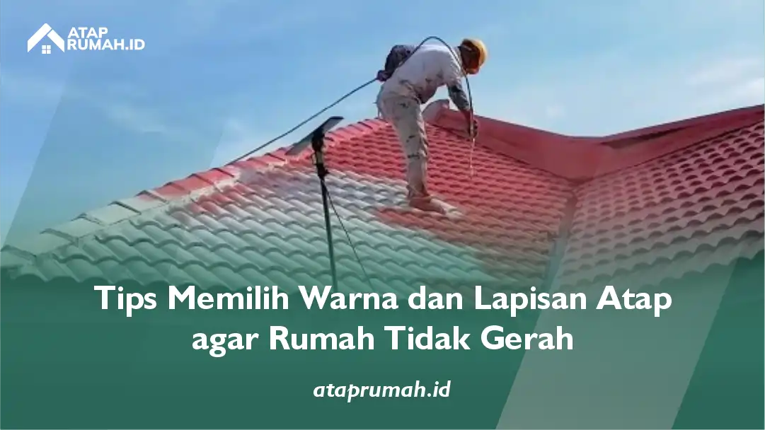 Tips Memilih Warna dan Lapisan Atap agar Rumah Tidak Gerah