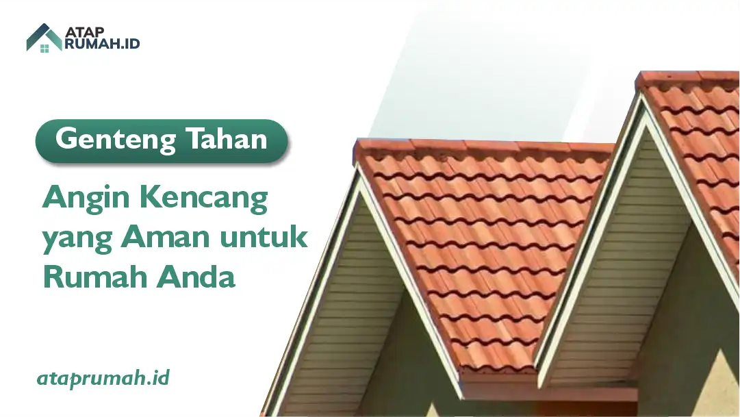 Genteng Tahan Angin Kencang yang Aman untuk Rumah Anda