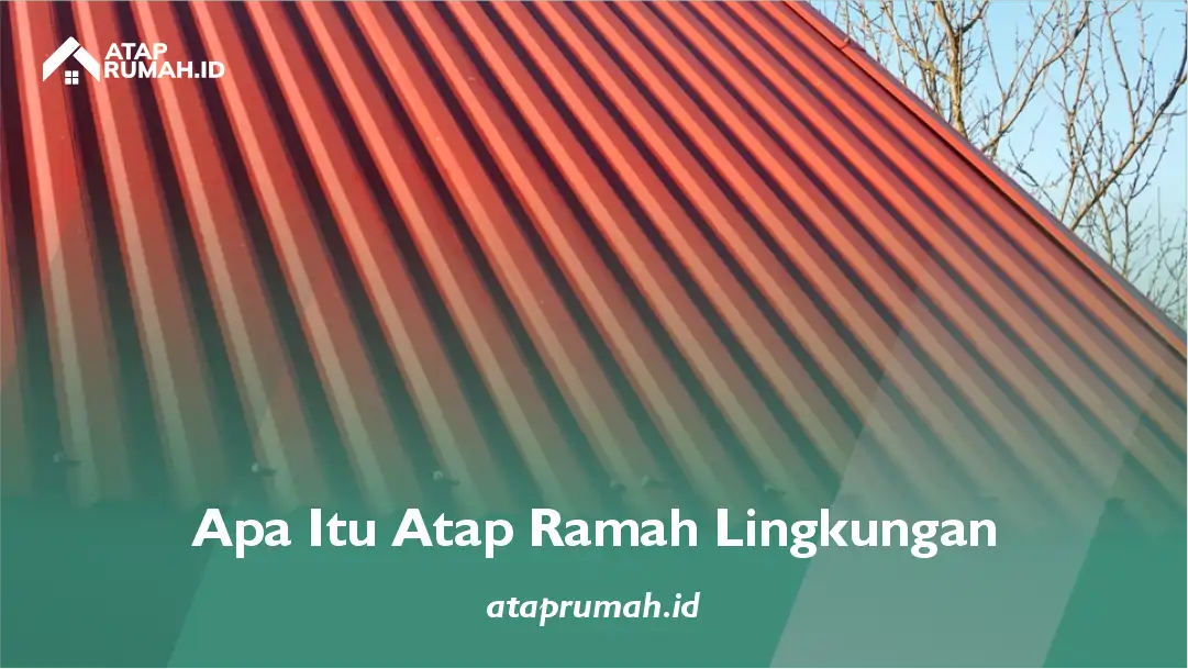 Apa Itu Atap Ramah Lingkungan
