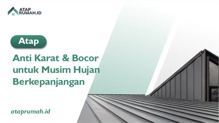 Atap Anti Karat dan Bocor untuk Musim Hujan Berkepanjangan